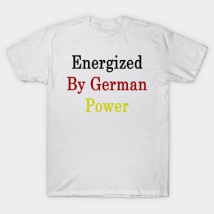 Energized By German Power T-Shirt